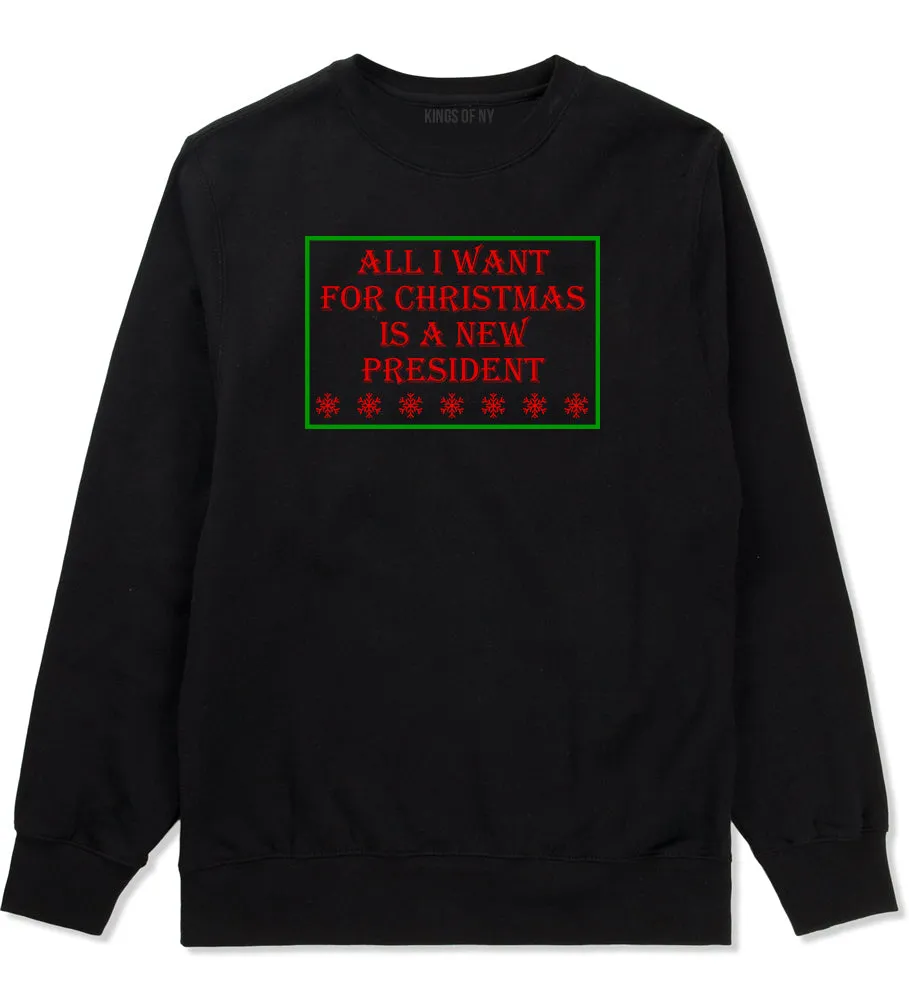 All I Want For Christmas Is A New President Mens Crewneck Sweatshirt