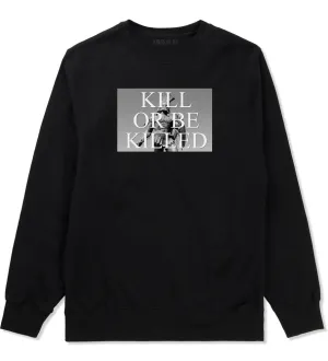 Kill Or Be Killed Crewneck Sweatshirt